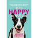 Be as Happy as Your Dog: 16 Dog-Tested Ways to Be Happier Using Pawsitive Psychology