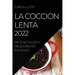 La Coccion Lenta 2022: Recetas Faciles Y Deliciosas Sin Esfuerzo