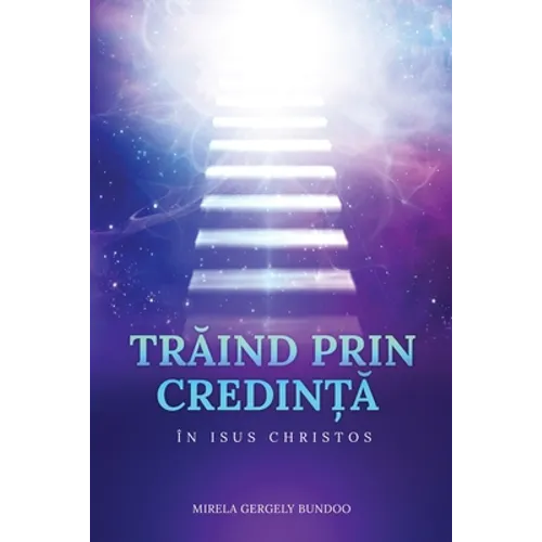 TrĂind Prin CredinȚĂ În Isus Hristos