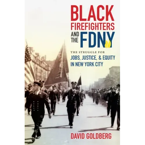 Black Firefighters and the FDNY: The Struggle for Jobs, Justice, and Equity in New York City