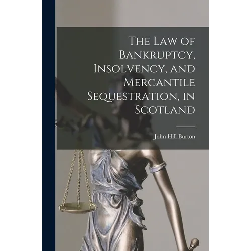 The Law of Bankruptcy, Insolvency, and Mercantile Sequestration, in Scotland