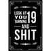 Look at You Turning 19 and Shit: Funny birthday gift for 19 year old
