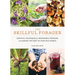 The Skillful Forager: Essential Techniques for Responsible Foraging and Making the Most of Your Wild Edibles