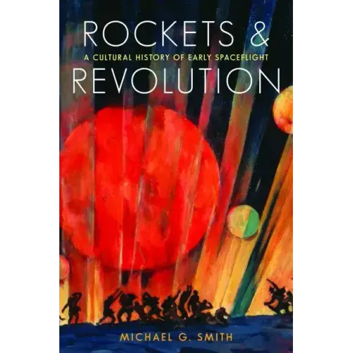 Rockets and Revolution: A Cultural History of Early Spaceflight