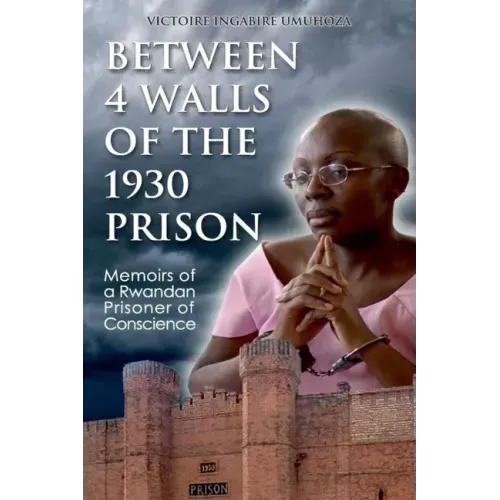 Between 4 walls of the 1930 prison: Memoirs of a Rwandan Prisoner of Conscience