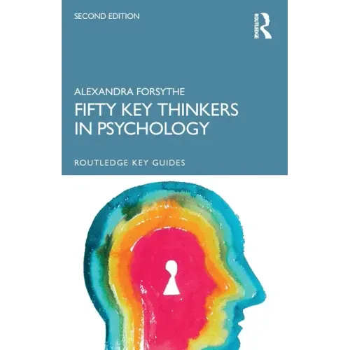 Fifty Key Thinkers in Psychology