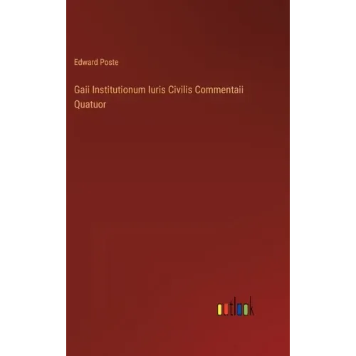 Gaii Institutionum Iuris Civilis Commentaii Quatuor