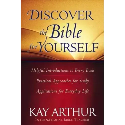 Discover the Bible for Yourself: *Helpful Introductions to Every Book *Practical Approaches for Study *Applications for Everyday Life