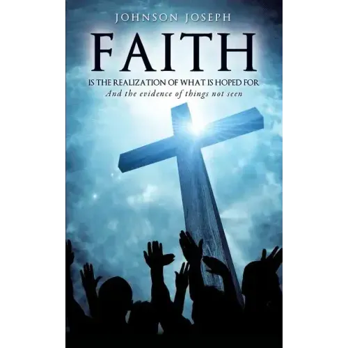 Faith Is the Realization of What Is Hoped for and the Evidence of Things Not Seen