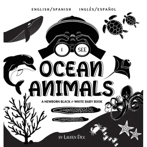 I See Ocean Animals: Bilingual (English / Spanish) (Inglés / Español) A Newborn Black & White Baby Book (High-Contrast Design & Patterns) (Whale, Dolp