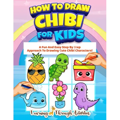 How To Draw Chibi For Kids: A Fun And Easy Step By Step Approach To Drawing Cute Chibi Characters!