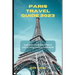 Paris Travel Guide 2023: Experience the Charm of Paris in 2023: A Comprehensive Travel Guide