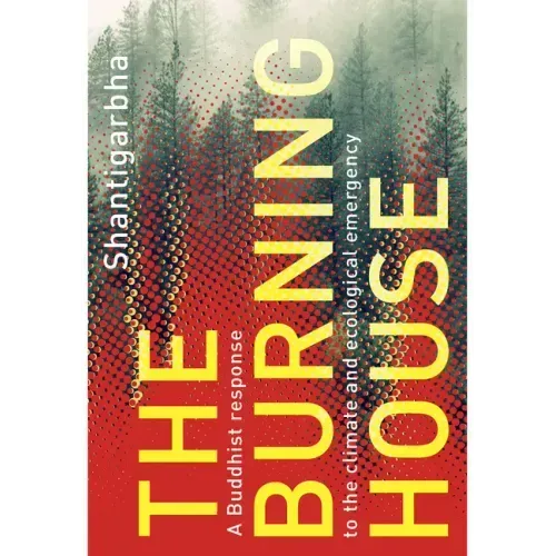 The Burning House: A Buddhist Response to the Climate and Ecological Emergency