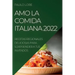 Amo La Comida Italiana 2022: Recetas Regionales Deliciosas Para Sorprender a Tus Invitados