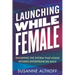 Launching While Female: Smashing the System That Holds Women Entrepreneurs Back