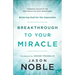 Breakthrough to Your Miracle: Believing God for the Impossible