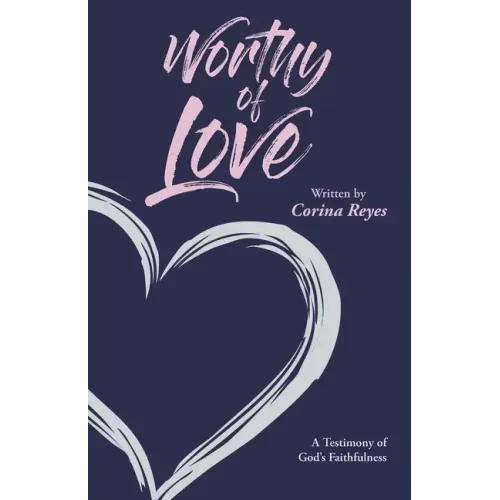 Worthy of Love: A Testimony of God's Faithfulness