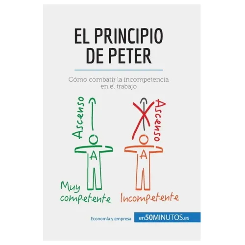 El principio de Peter: Cómo combatir la incompetencia en el trabajo
