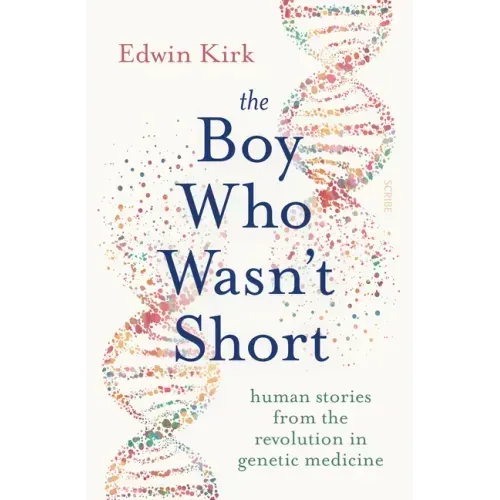 The Boy Who Wasn't Short: Human Stories from the Revolution in Genetic Medicine