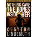 Nothing Save the Bones Inside Her