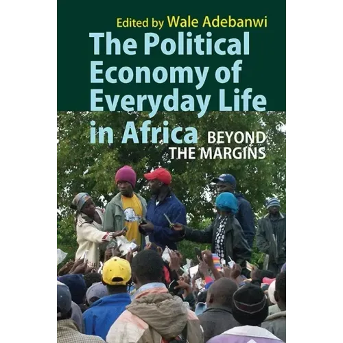 The Political Economy of Everyday Life in Africa: Beyond the Margins