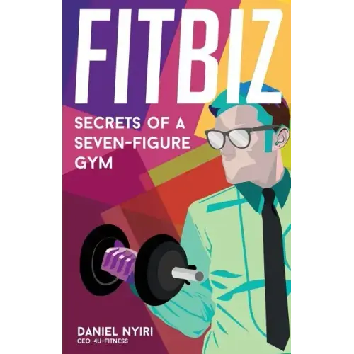 Fitbiz: Secrets of a Seven-Figure Gym