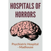 Hospitals Of Horrors: Psychiatric Hospital - Madhouse: 10 Days In A Madhouse Full Movie