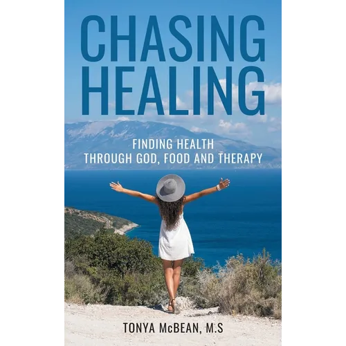 Chasing Healing: Finding health through God, Food and therapy