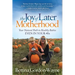 The Joy of Later Motherhood: Your Natural Path to Healthy Babies Even in Your 40's