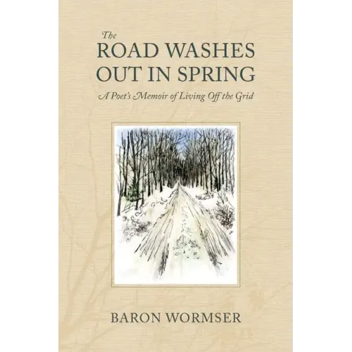 The Road Washes Out in Spring: A Poet's Memoir of Living Off the Grid