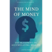 The Mind Of Money: The Blueprint Of Accumulating Wealth