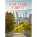 New York Green: Discovering the City's Most Treasured Parks and Gardens