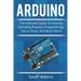 Arduino: The ultimate guide to Arduino, including projects, programming tips & tricks, and much more!