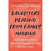 Daughters Healing from Family Mobbing: Stories and Approaches to Recover from Shunning, Aggression, and Family Violence