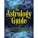 The Astrology Guide: Understanding Your Signs, Your Gifts, and Yourself