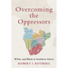 Overcoming the Oppressors: White and Black in Southern Africa