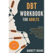 DBT Workbook for Adults: Develop Emotional Wellbeing with Practical Exercises for Managing Fear, Stress, Worry, Anxiety, Panic Attacks and Intrusive T