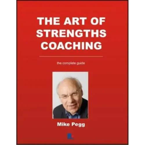 The Art of Strengths Coaching: The Complete Guide