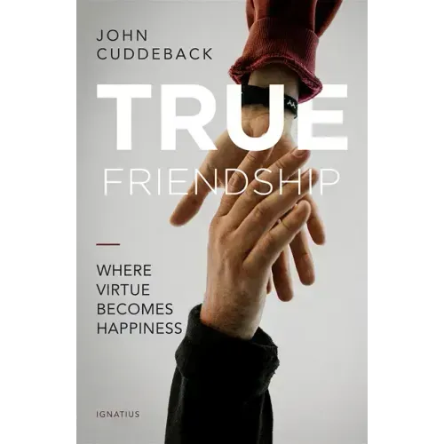 True Friendship: Where Virtue Becomes Happiness