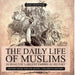 The Daily Life of Muslims during The Largest Empire in History - History Book for 6th Grade Children's History