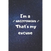 I'm a SAGITTARIUS, that's my excuse!