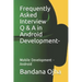 Frequently Asked Interview Q & A in Android Development: Mobile Development -Android