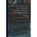 The New Practice of Cookery, Pastry, Baking, and Preserving: Being the Country Housewife's Best Friend