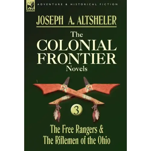 The Colonial Frontier Novels: 3-The Free Rangers & the Riflemen of the Ohio