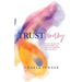 TrustWorthy: How to deepen the relationships you need and avoid the ones you don't.