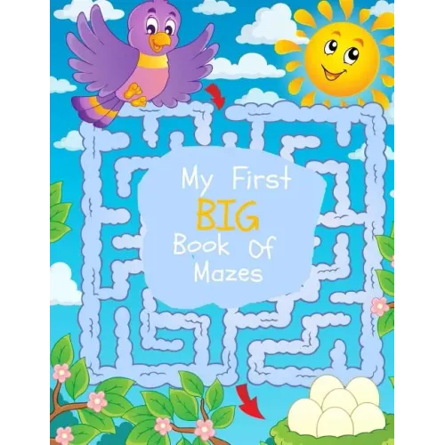 My First Big Book of Mazes: Maze Puzzles for Kids: Big Book Of Mazes for KIds Ages 4-8