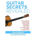 Guitar Secrets Revealed: Unconventional and Amazing Guitar Chords, Professional Techniques, Capo Tricks, Alternate Tunings, Head Math, Rhythm & More
