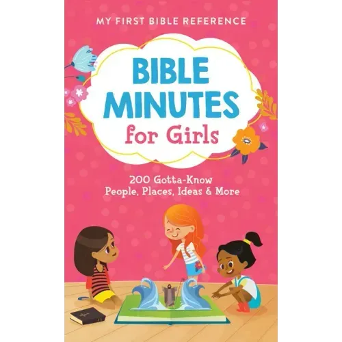 Bible Minutes for Girls: 200 Gotta-Know People, Places, Ideas, and More
