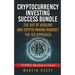 Cryptocurrency Investing Success: Your Guide to Maximizing the Investing Potential of Bitcoin, Ethereum, Altcoins and Other Cryptocurrencies