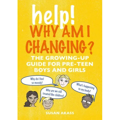 Help! Why Am I Changing?: The Growing-Up Guide for Pre-Teen Boys and Girls